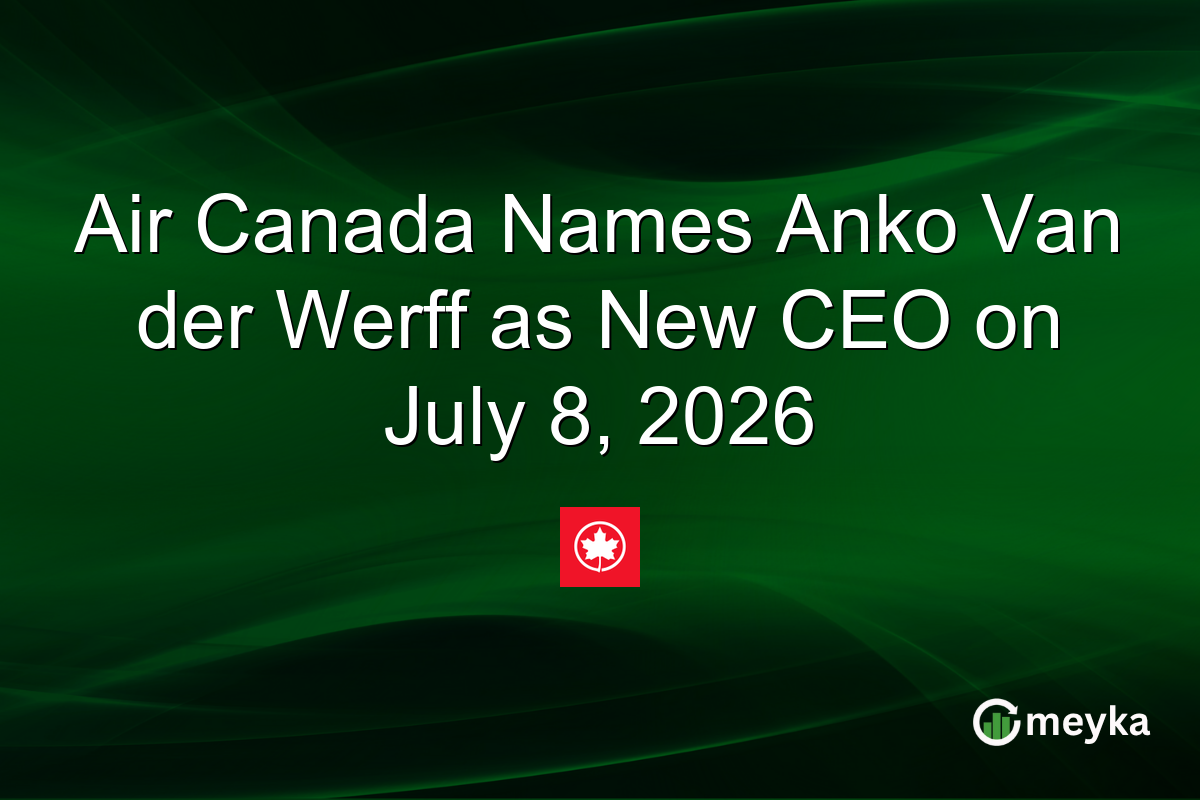 Air Canada Names Anko Van der Werff as New CEO on July 8, 2026
