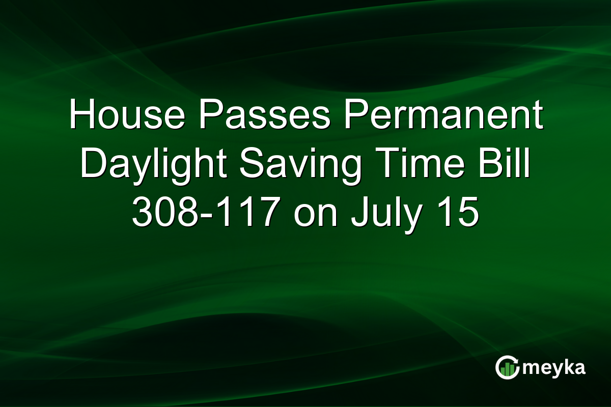 House Passes Permanent Daylight Saving Time Bill 308-117 on July 15