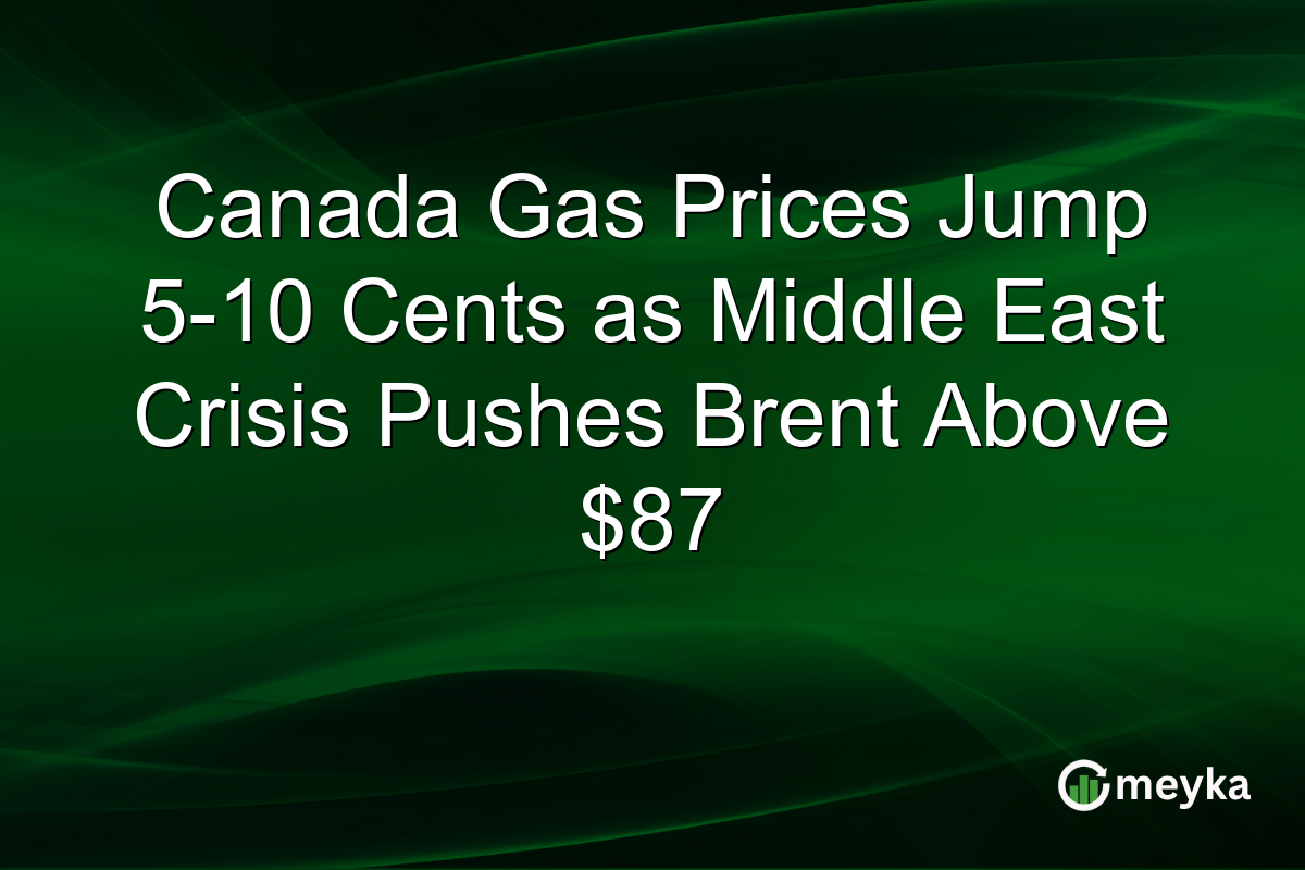 Canada Gas Prices Jump 5-10 Cents as Middle East Crisis Pushes Brent Above $87