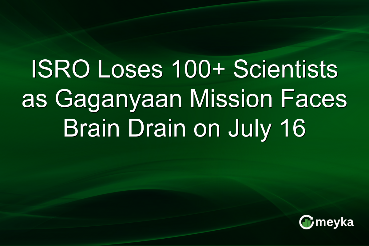 ISRO Loses 100+ Scientists as Gaganyaan Mission Faces Brain Drain on July 16