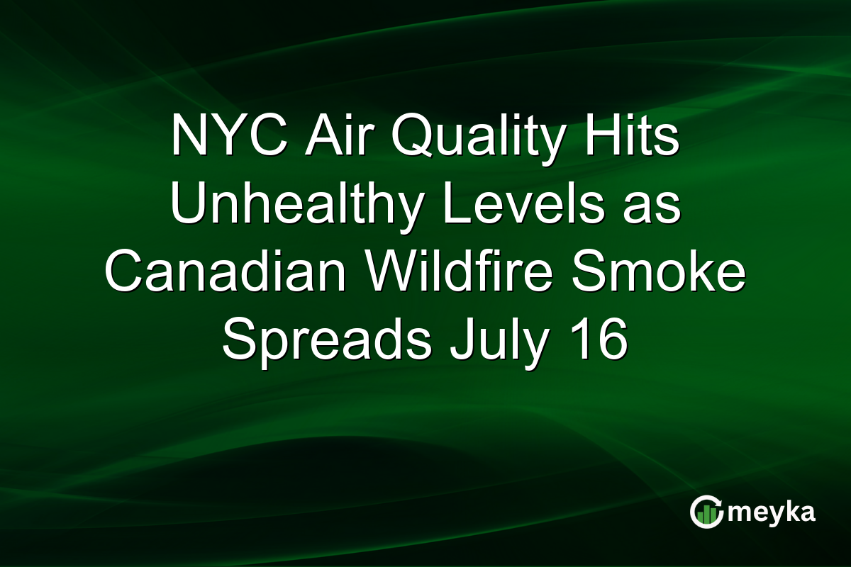 NYC Air Quality Hits Unhealthy Levels as Canadian Wildfire Smoke Spreads July 16