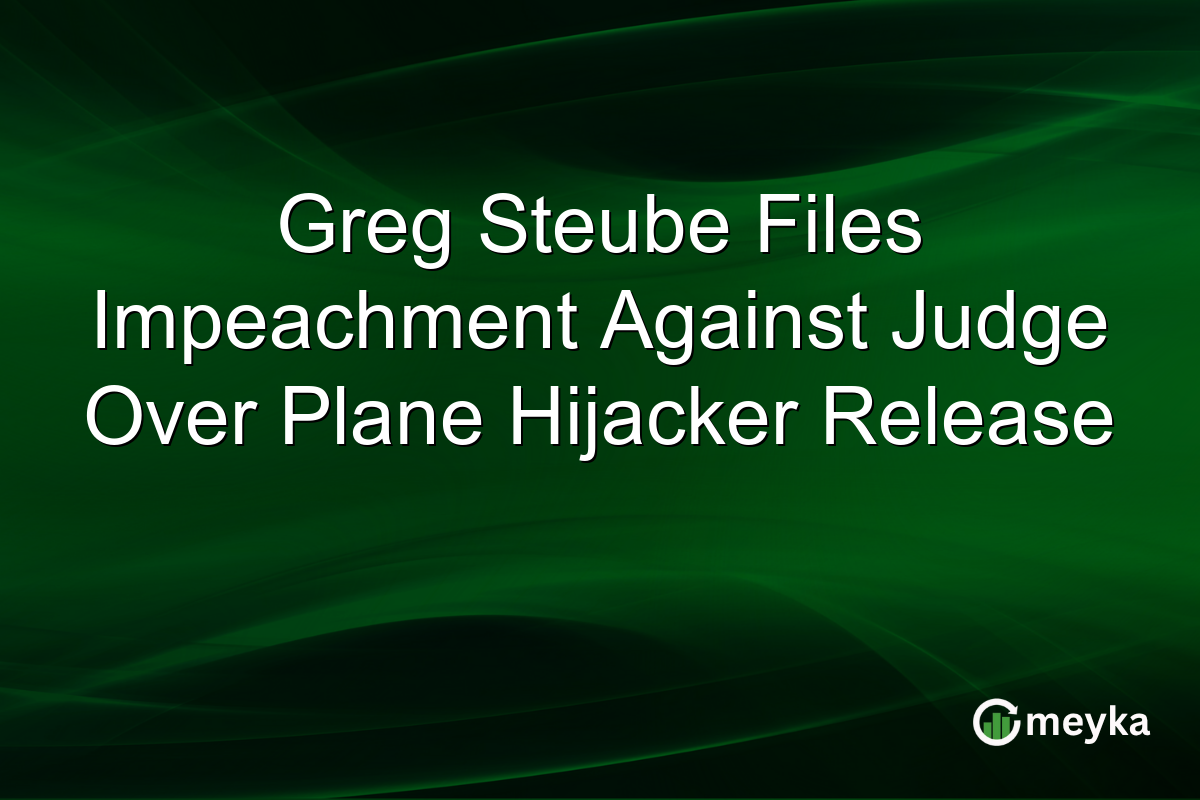 Greg Steube Files Impeachment Against Judge Over Plane Hijacker Release