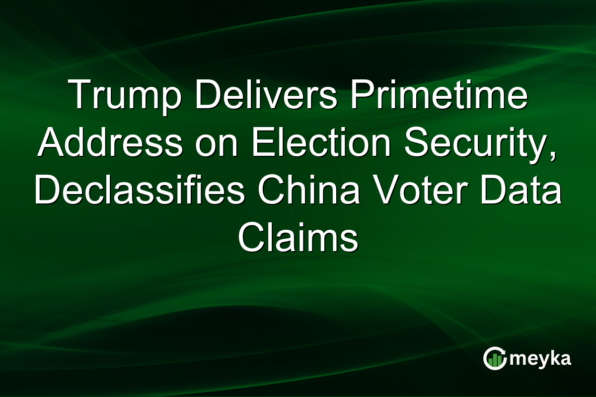 Trump Delivers Primetime Address on Election Security, Declassifies China Voter Data Claims