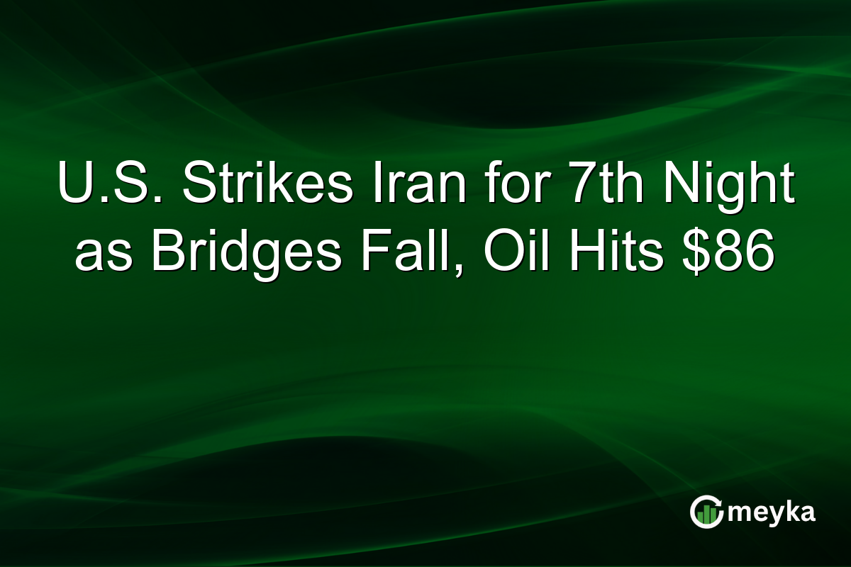 U.S. Strikes Iran for 7th Night as Bridges Fall, Oil Hits $86