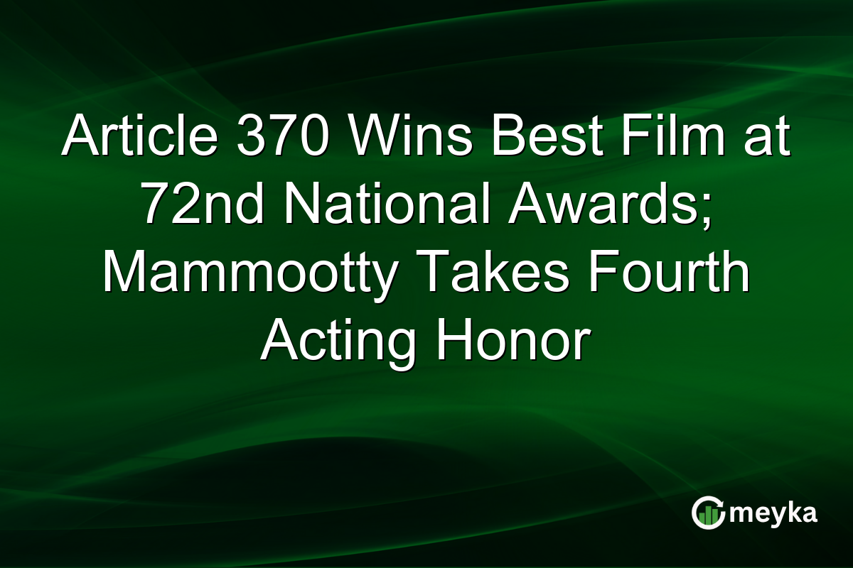 Article 370 Wins Best Film at 72nd National Awards; Mammootty Takes Fourth Acting Honor