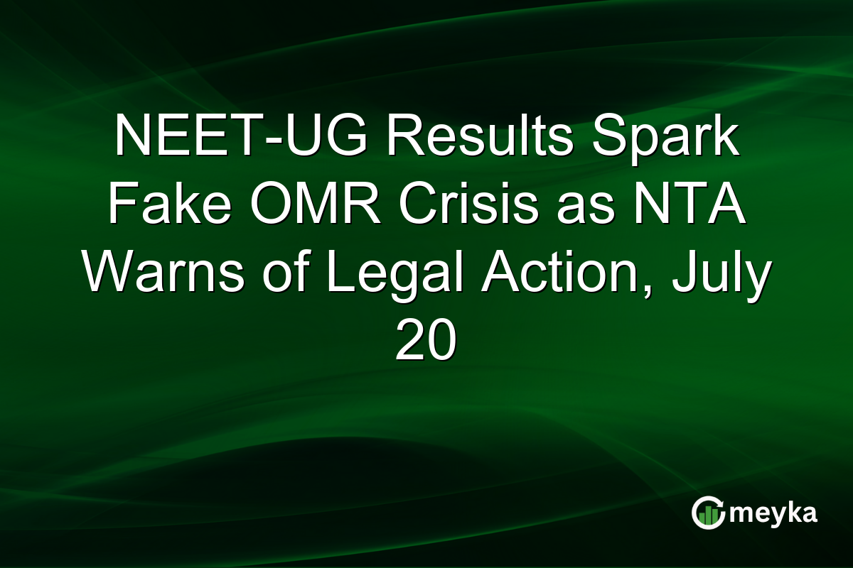 NEET-UG Results Spark Fake OMR Crisis as NTA Warns of Legal Action, July 20