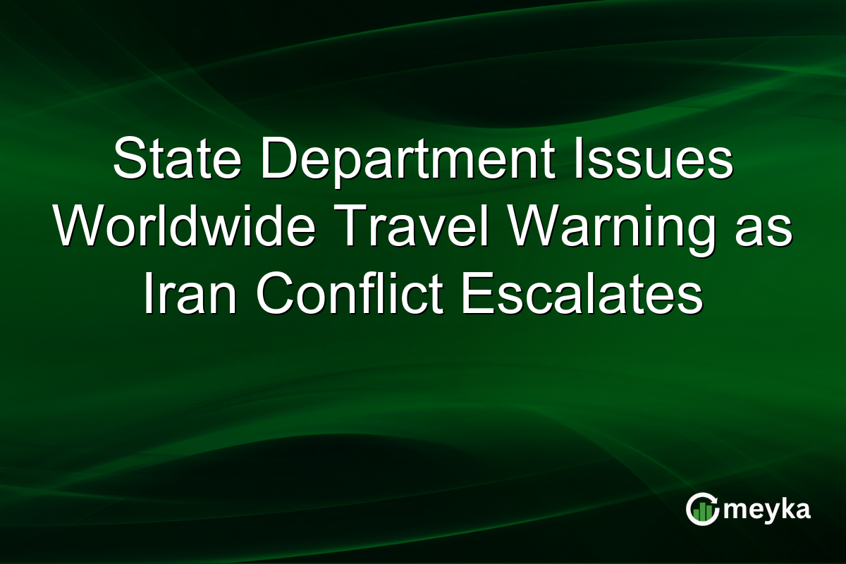 State Department Issues Worldwide Travel Warning as Iran Conflict Escalates