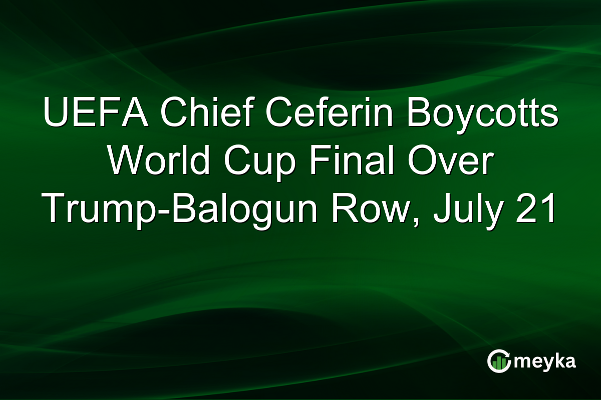 UEFA Chief Ceferin Boycotts World Cup Final Over Trump-Balogun Row, July 21