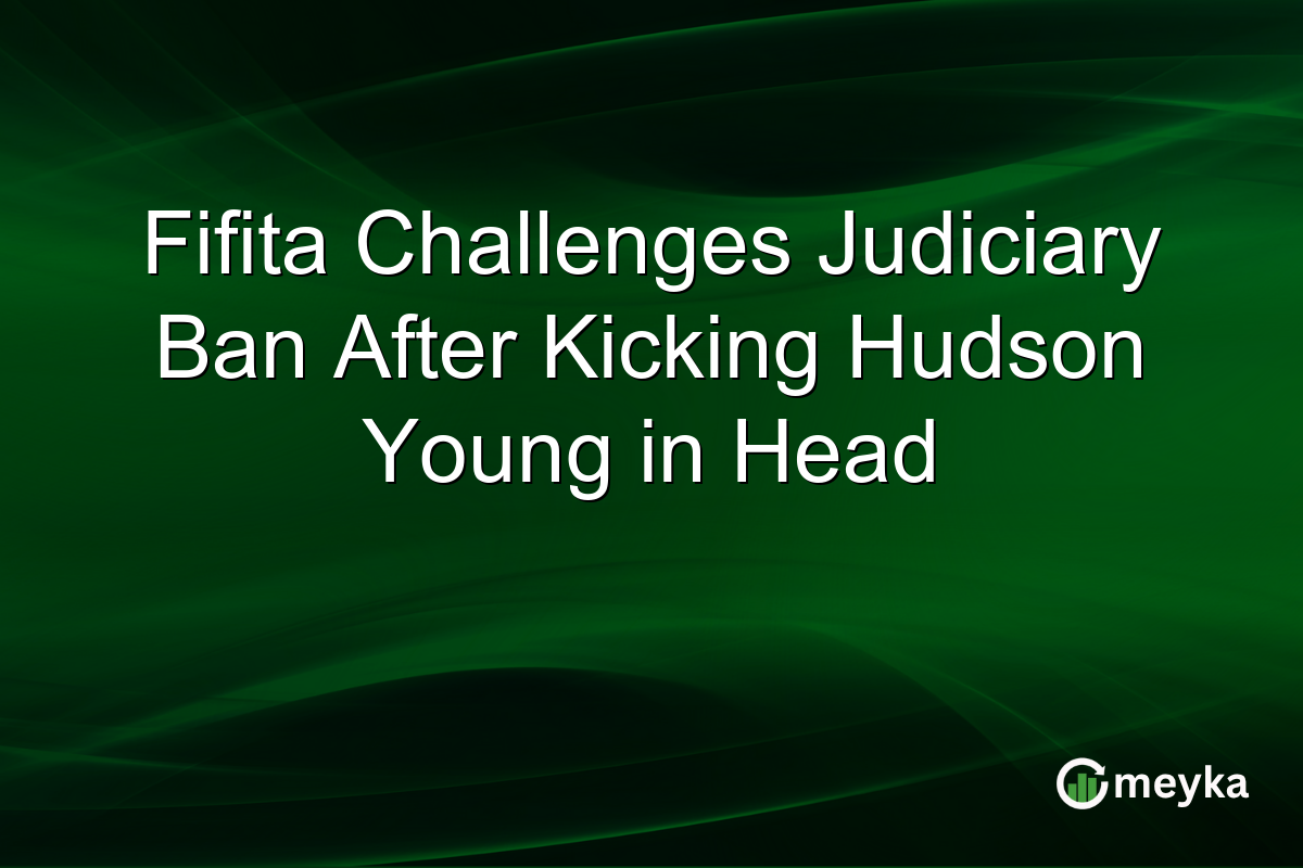 Fifita Challenges Judiciary Ban After Kicking Hudson Young in Head