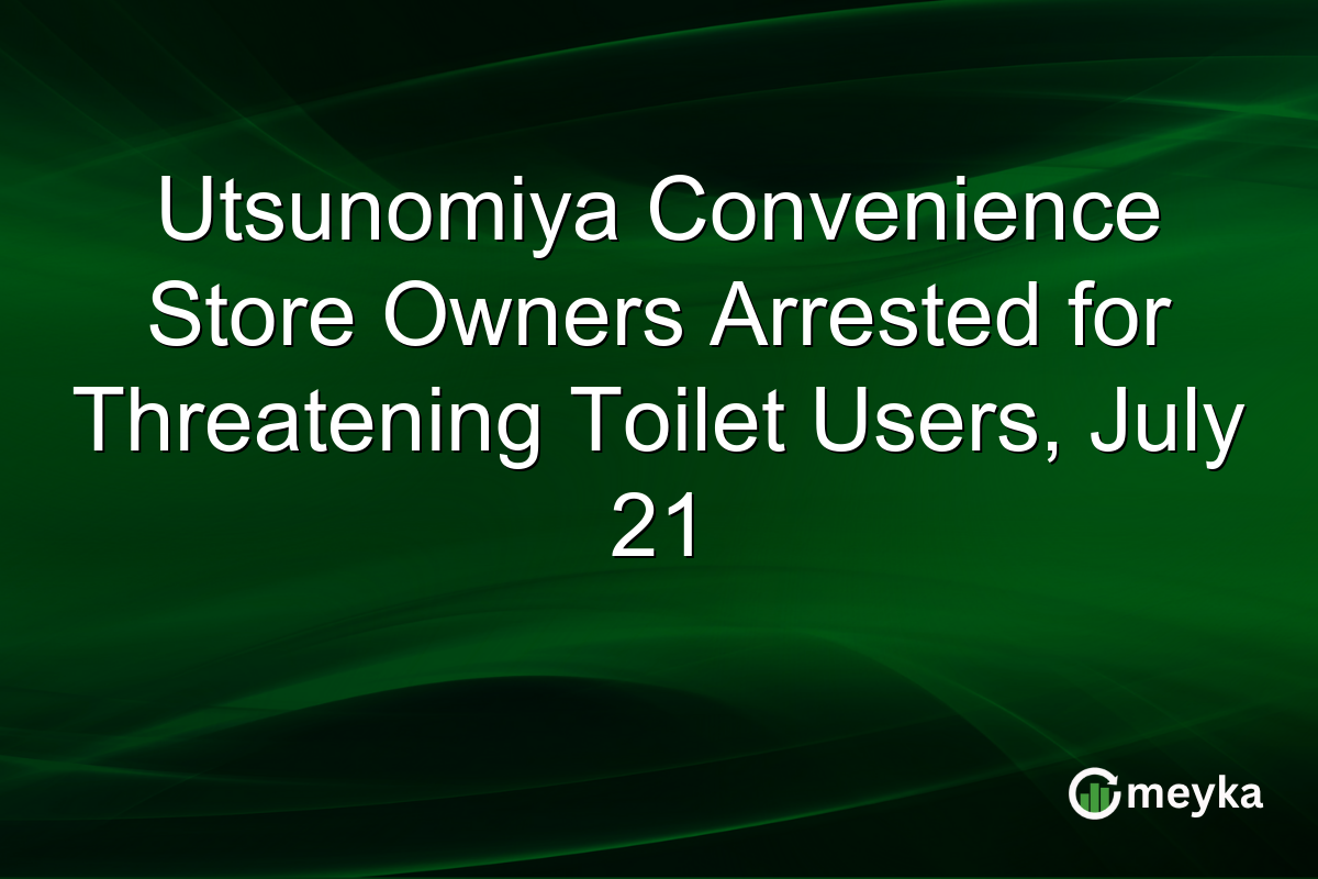 Utsunomiya Convenience Store Owners Arrested for Threatening Toilet Users, July 21