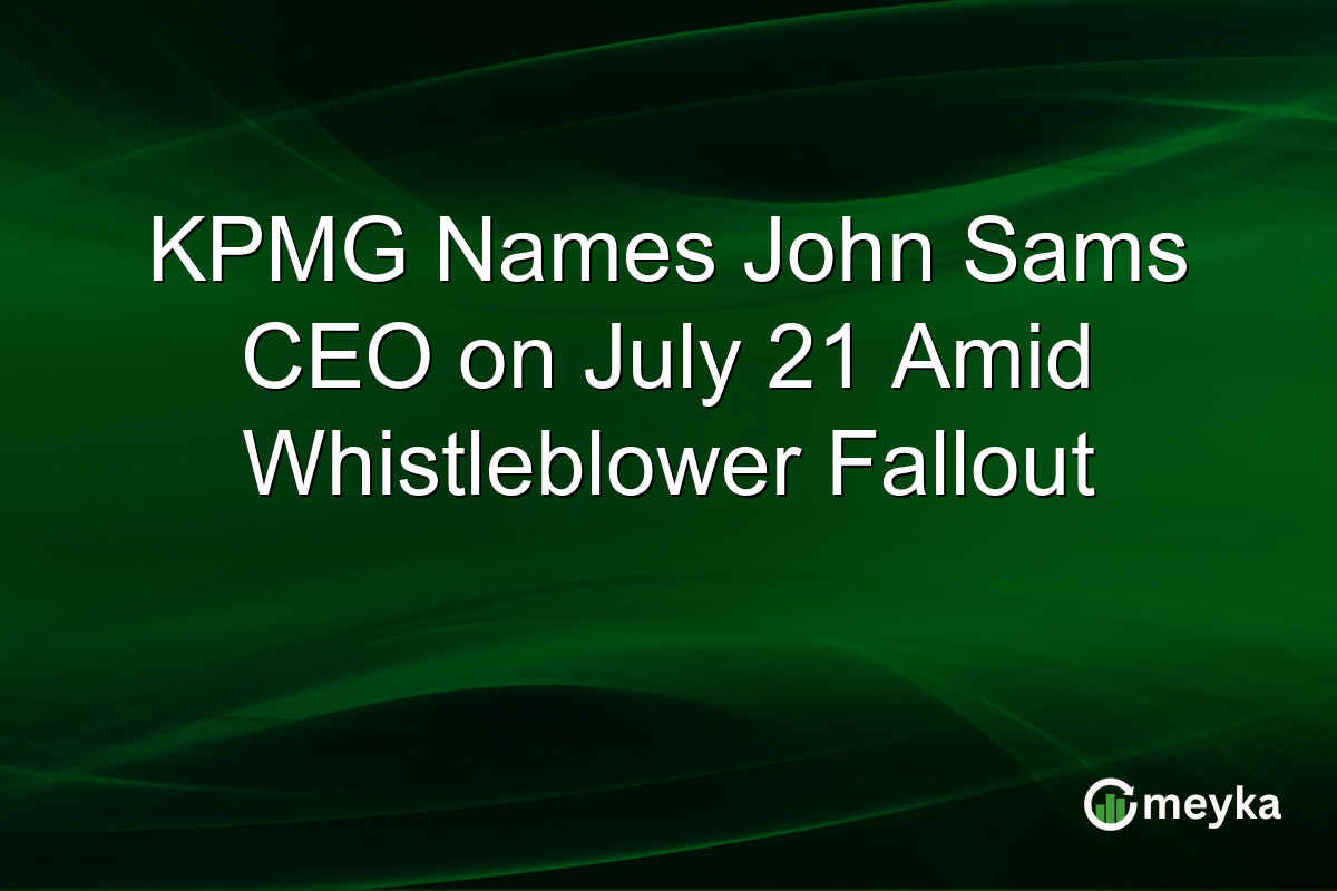 KPMG Names John Sams CEO on July 21 Amid Whistleblower Fallout