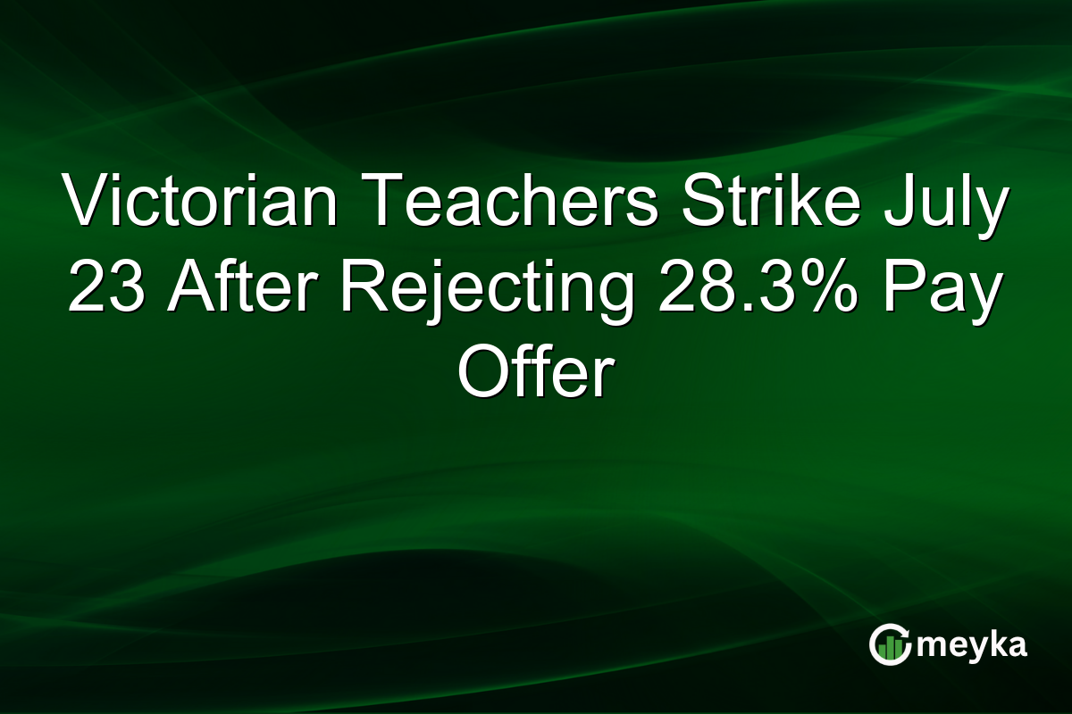 Victorian Teachers Strike July 23 After Rejecting 28.3% Pay Offer