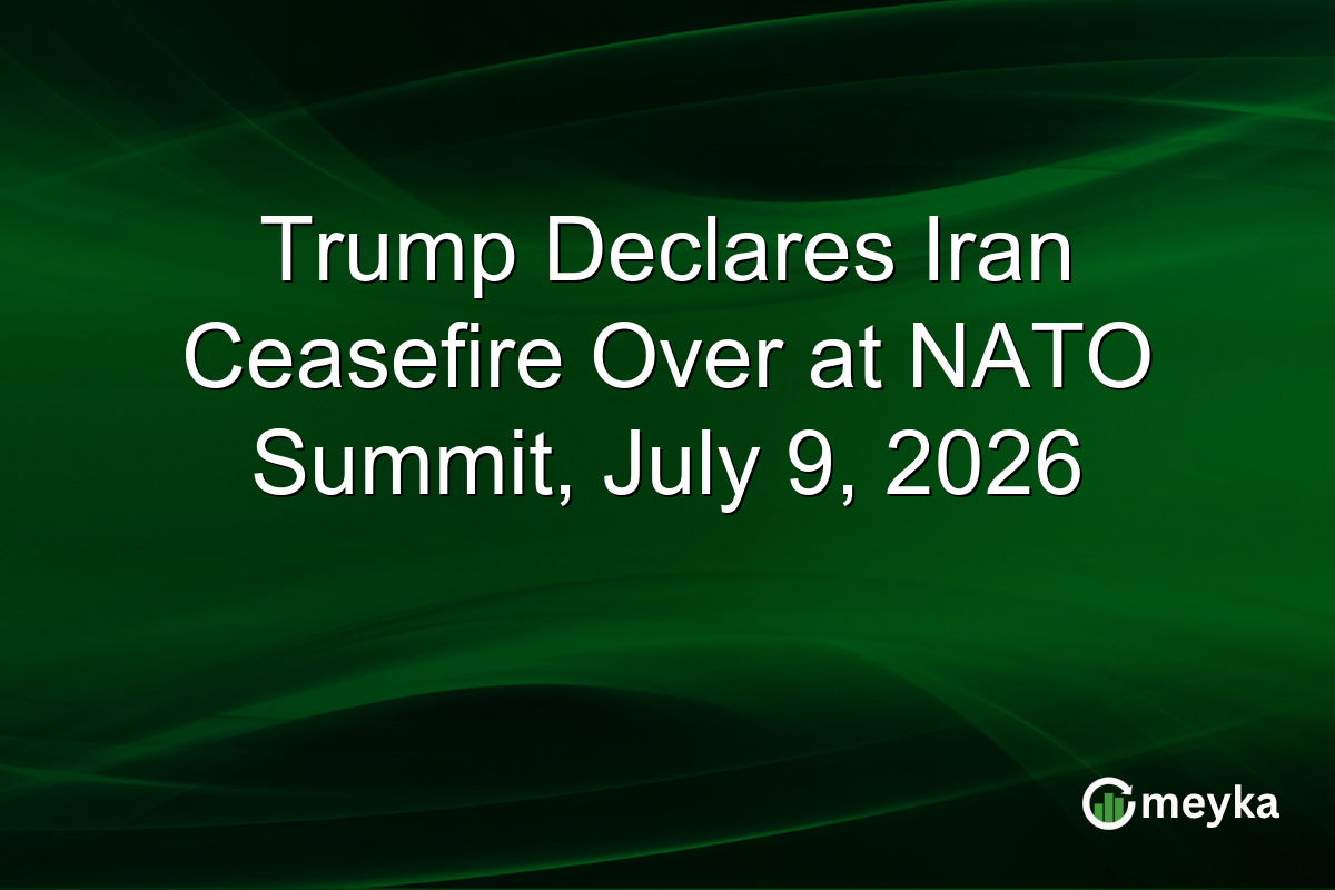 Trump Declares Iran Ceasefire Over at NATO Summit, July 9, 2026