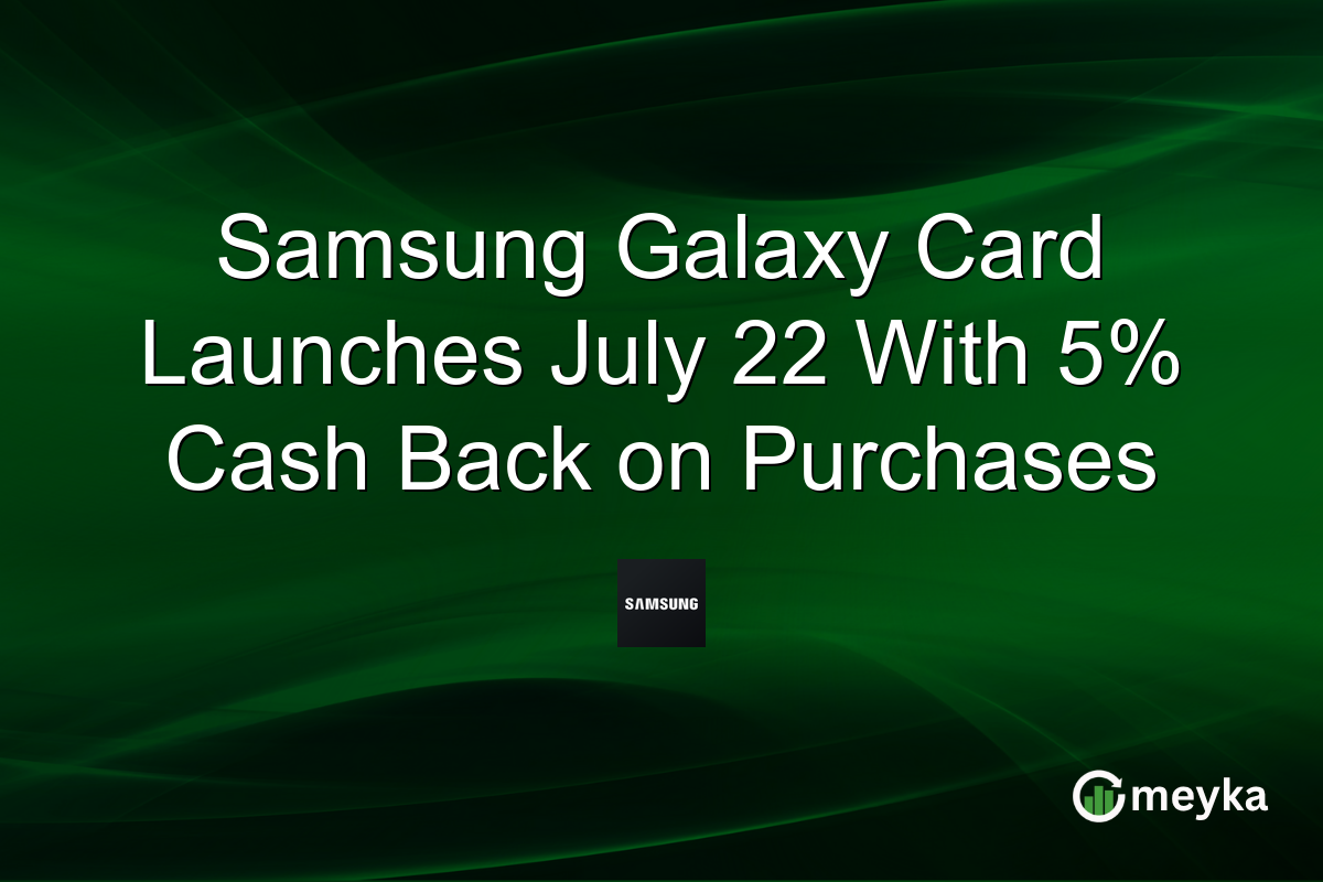 Samsung Galaxy Card Launches July 22 With 5% Cash Back on Purchases