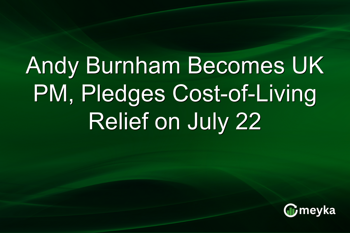 Andy Burnham Becomes UK PM, Pledges Cost-of-Living Relief on July 22