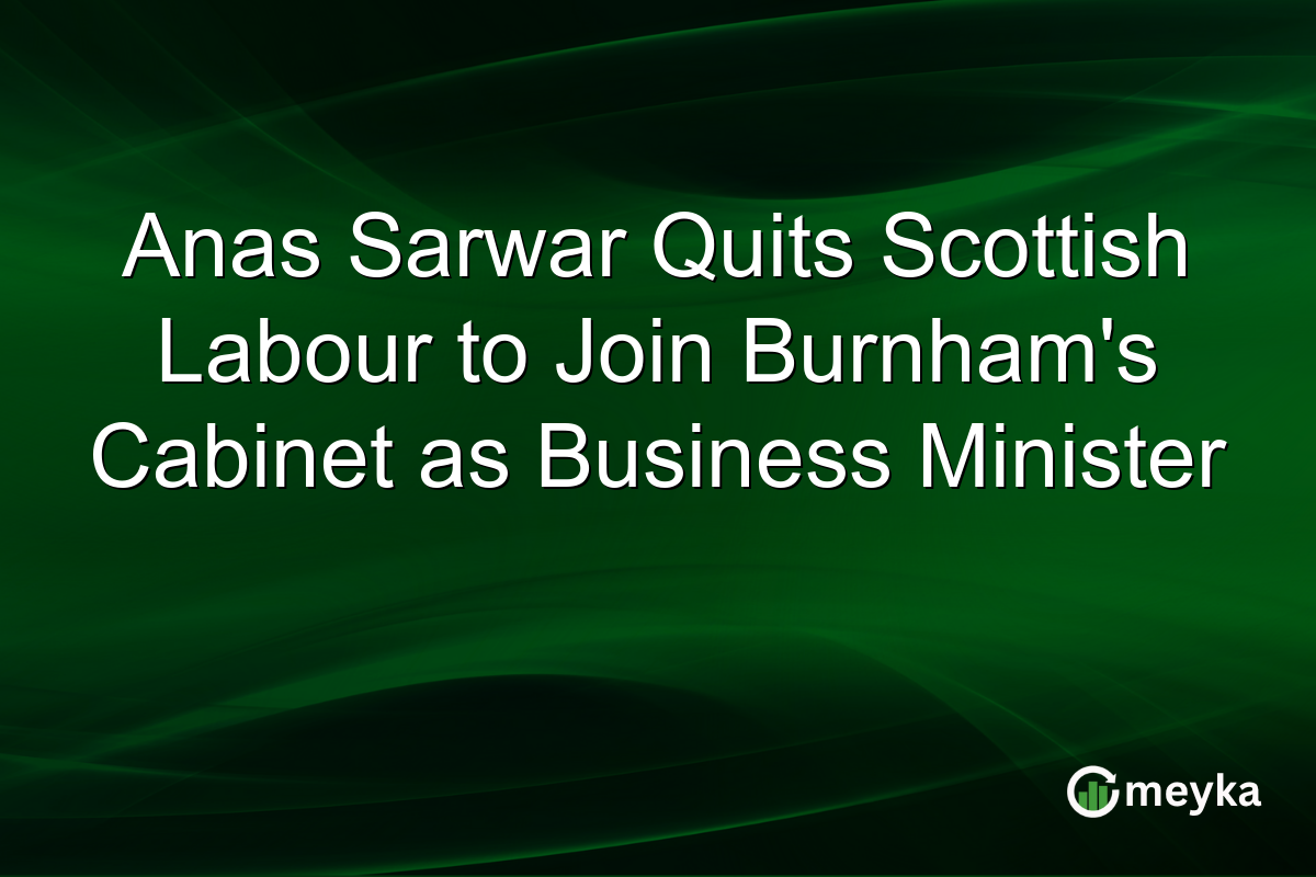 Anas Sarwar Quits Scottish Labour to Join Burnham’s Cabinet as Business Minister