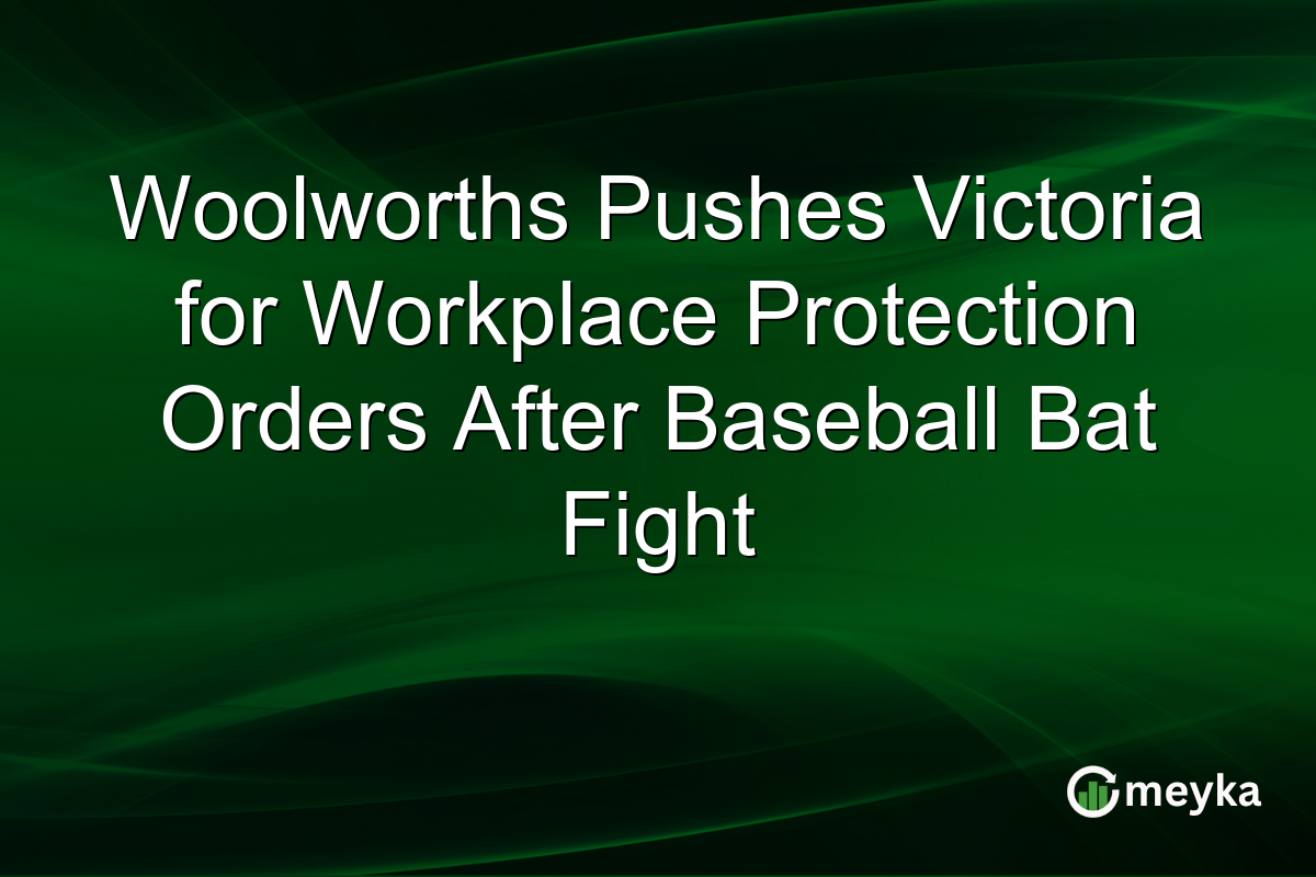Woolworths Pushes Victoria for Workplace Protection Orders After Baseball Bat Fight