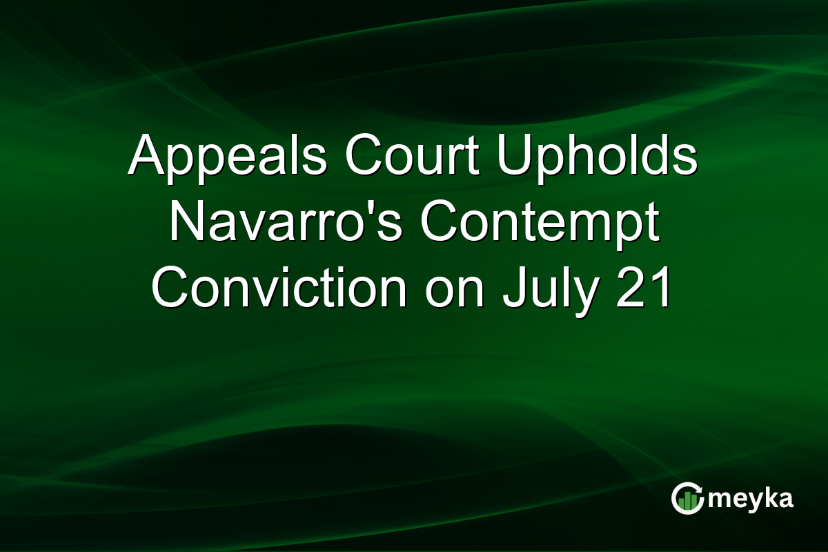 Appeals Court Upholds Navarro’s Contempt Conviction on July 21