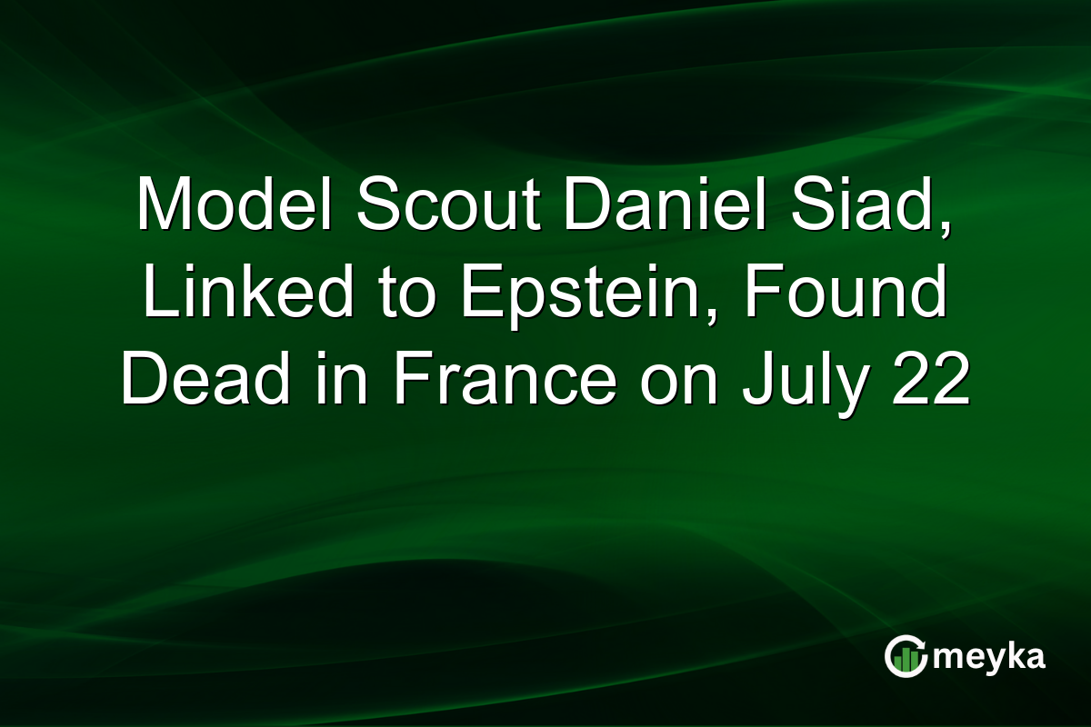 Model Scout Daniel Siad, Linked to Epstein, Found Dead in France on July 22