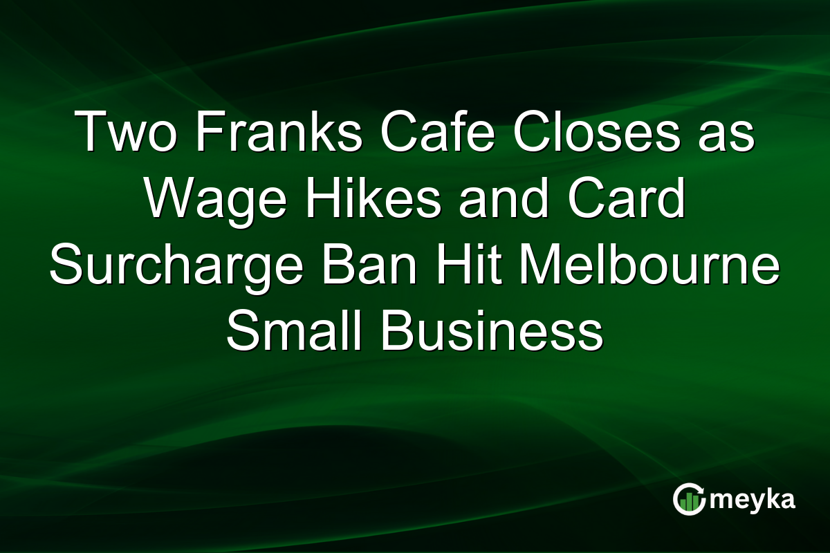 Two Franks Cafe Closes as Wage Hikes and Card Surcharge Ban Hit Melbourne Small Business