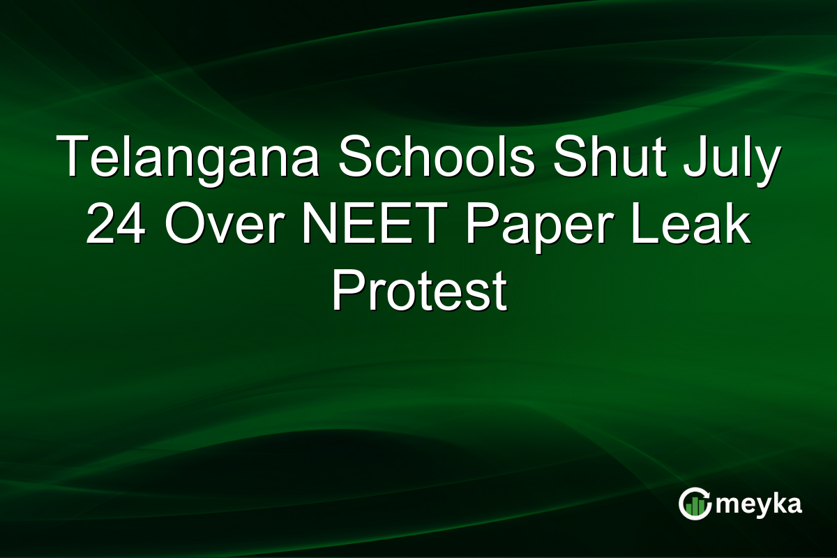 Telangana Schools Shut July 24 Over NEET Paper Leak Protest