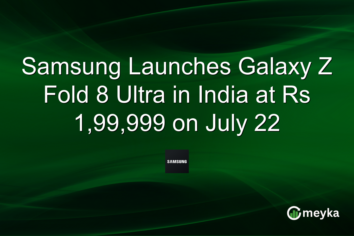 Samsung Launches Galaxy Z Fold 8 Ultra in India at Rs 1,99,999 on July 22