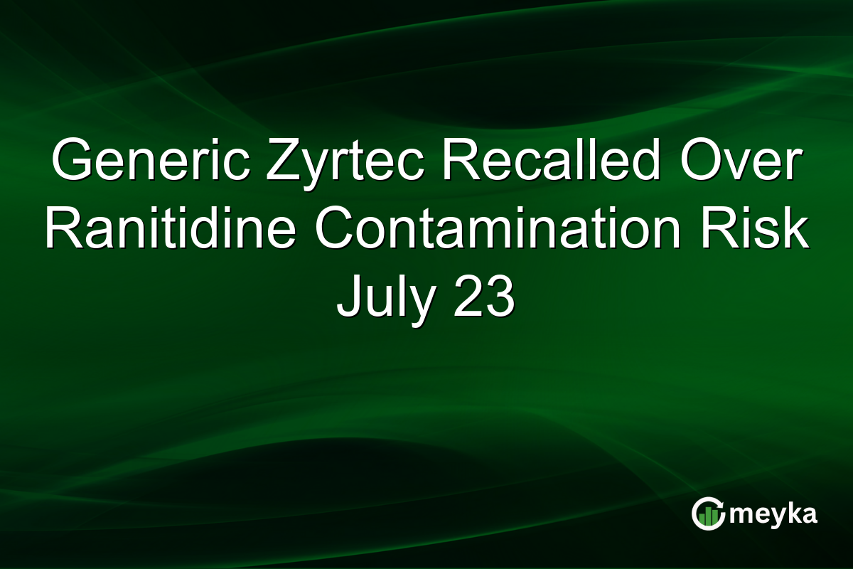 Generic Zyrtec Recalled Over Ranitidine Contamination Risk July 23