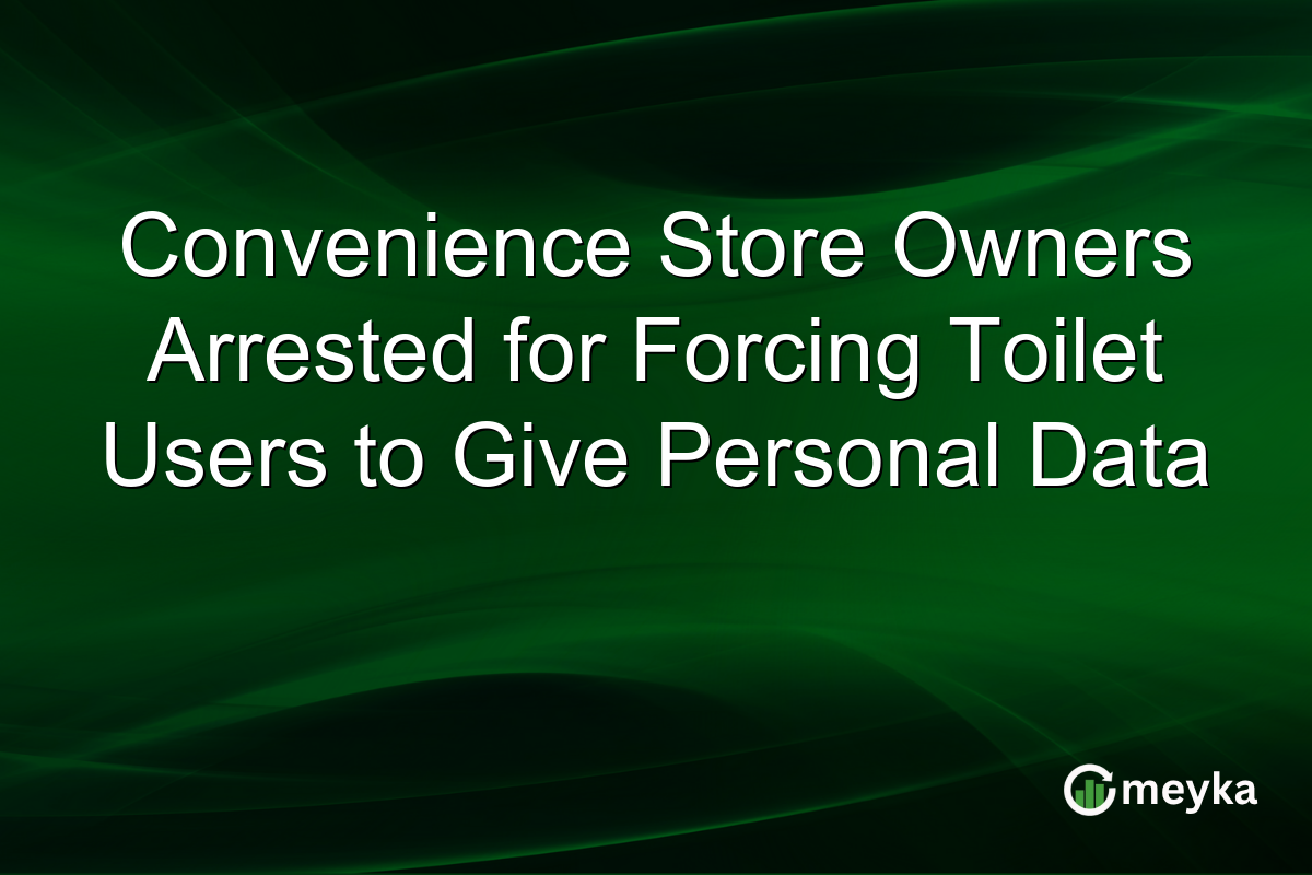 Convenience Store Owners Arrested for Forcing Toilet Users to Give Personal Data