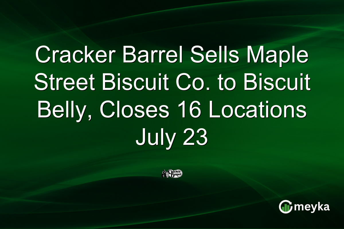 Cracker Barrel Sells Maple Street Biscuit Co. to Biscuit Belly, Closes 16 Locations July 23