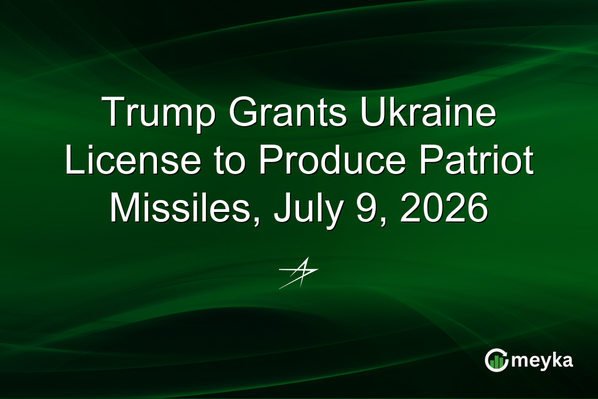 Trump Grants Ukraine License to Produce Patriot Missiles, July 9, 2026
