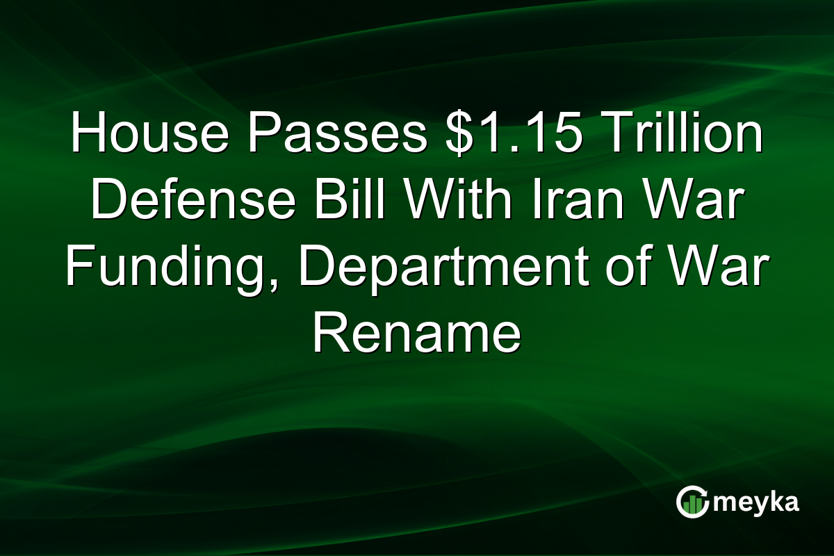 House Passes $1.15 Trillion Defense Bill With Iran War Funding, Department of War Rename