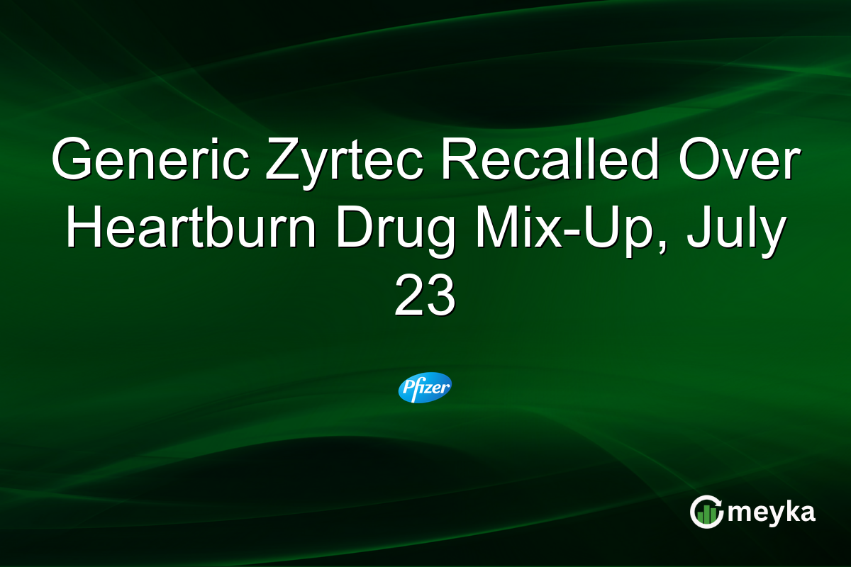 Generic Zyrtec Recalled Over Heartburn Drug Mix-Up, July 23