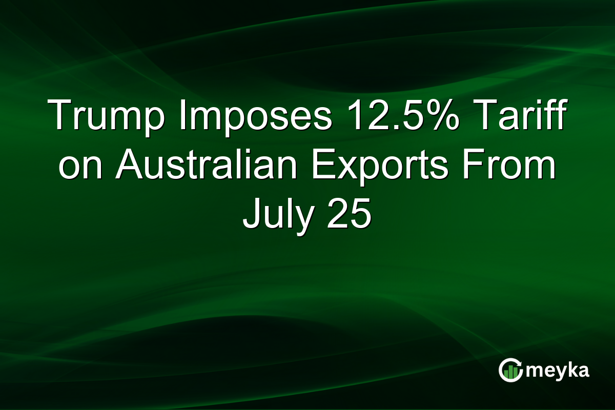 Trump Imposes 12.5% Tariff on Australian Exports From July 25