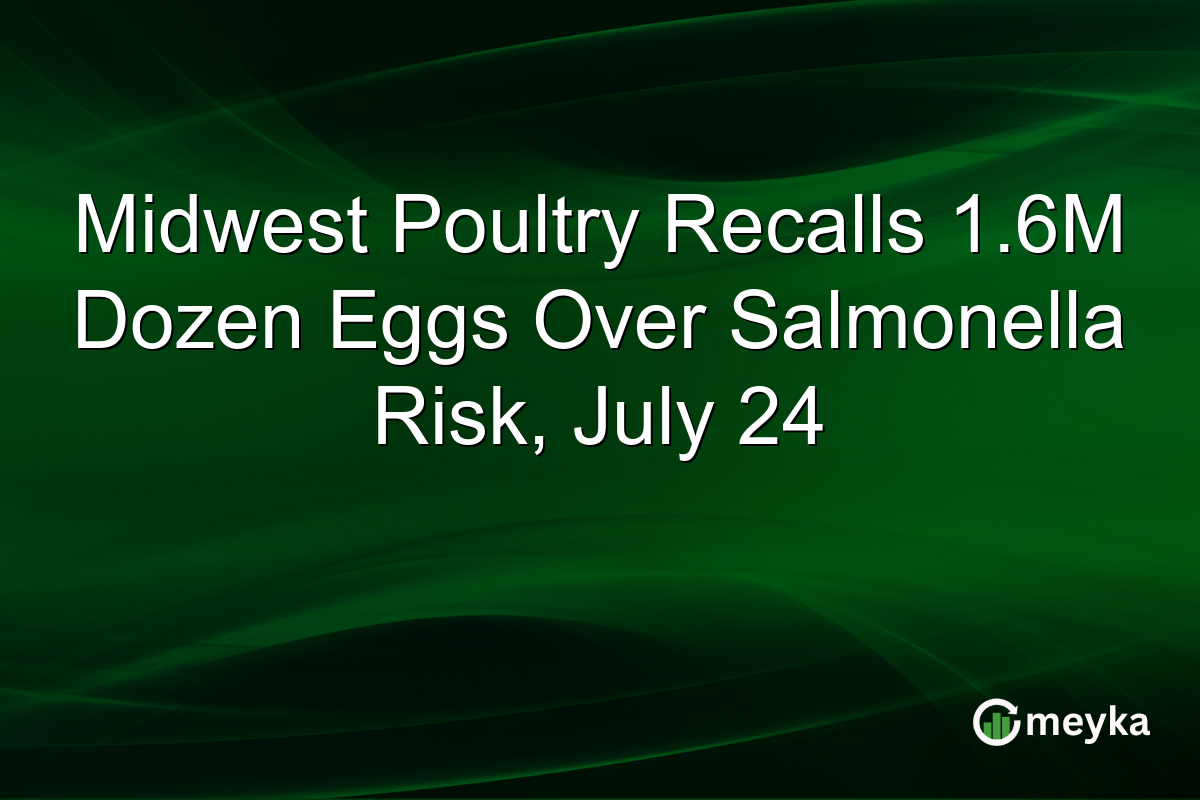 Midwest Poultry Recalls 1.6M Dozen Eggs Over Salmonella Risk, July 24