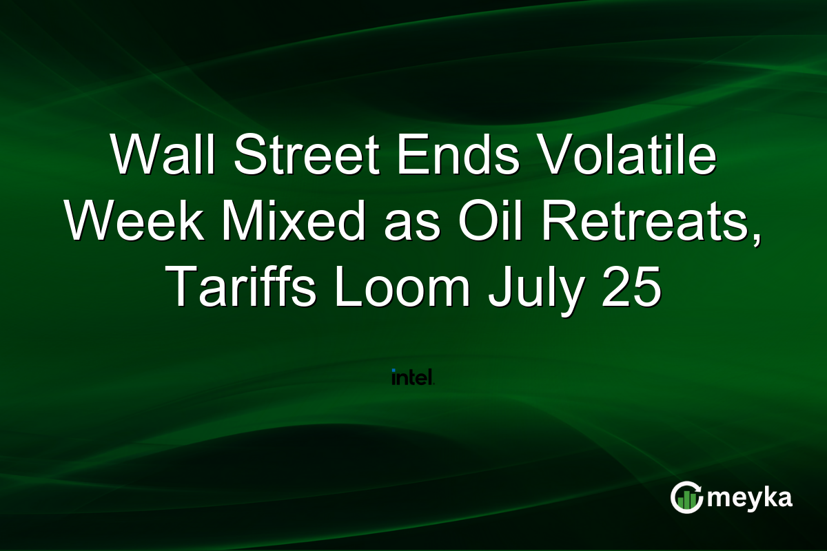Wall Street Ends Volatile Week Mixed as Oil Retreats, Tariffs Loom July 25