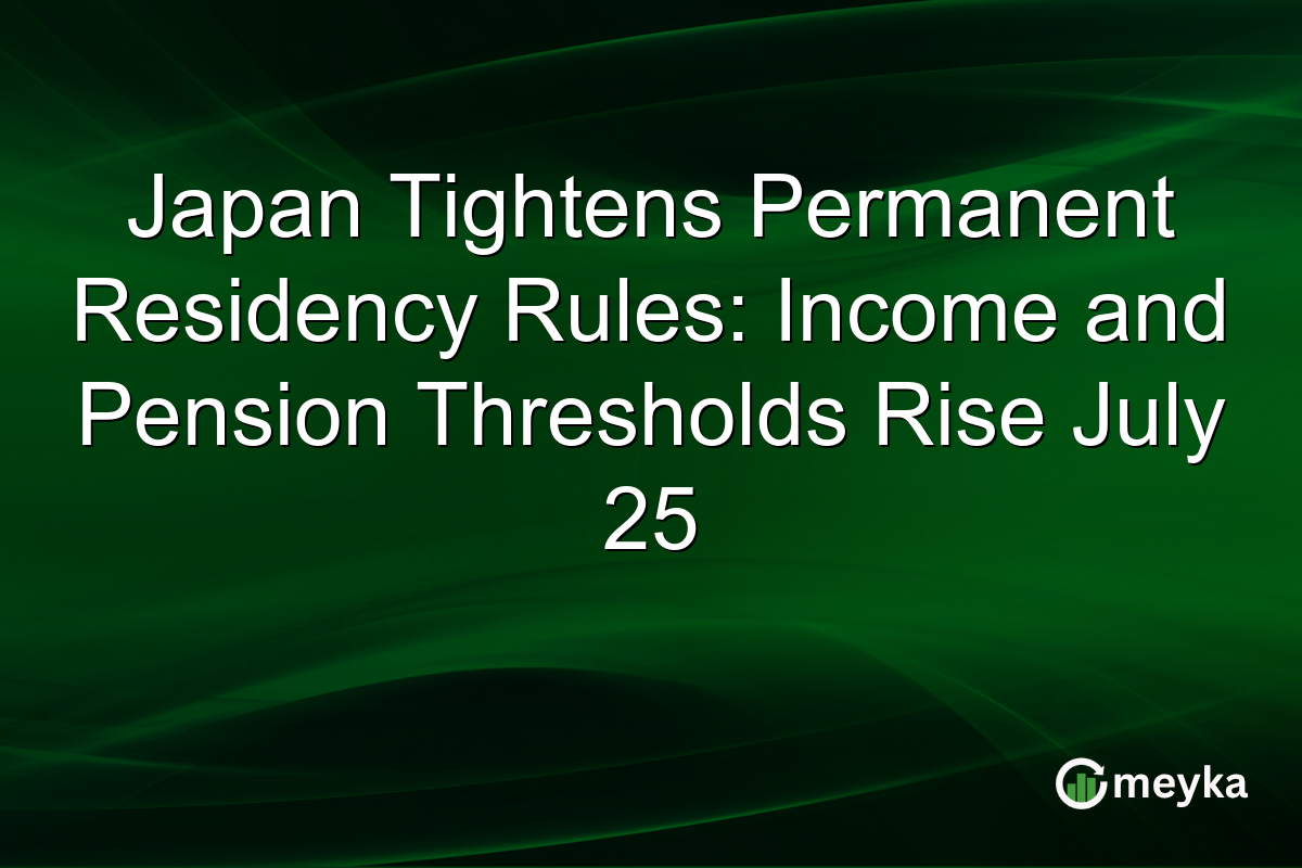 Japan Tightens Permanent Residency Rules: Income and Pension Thresholds Rise July 25