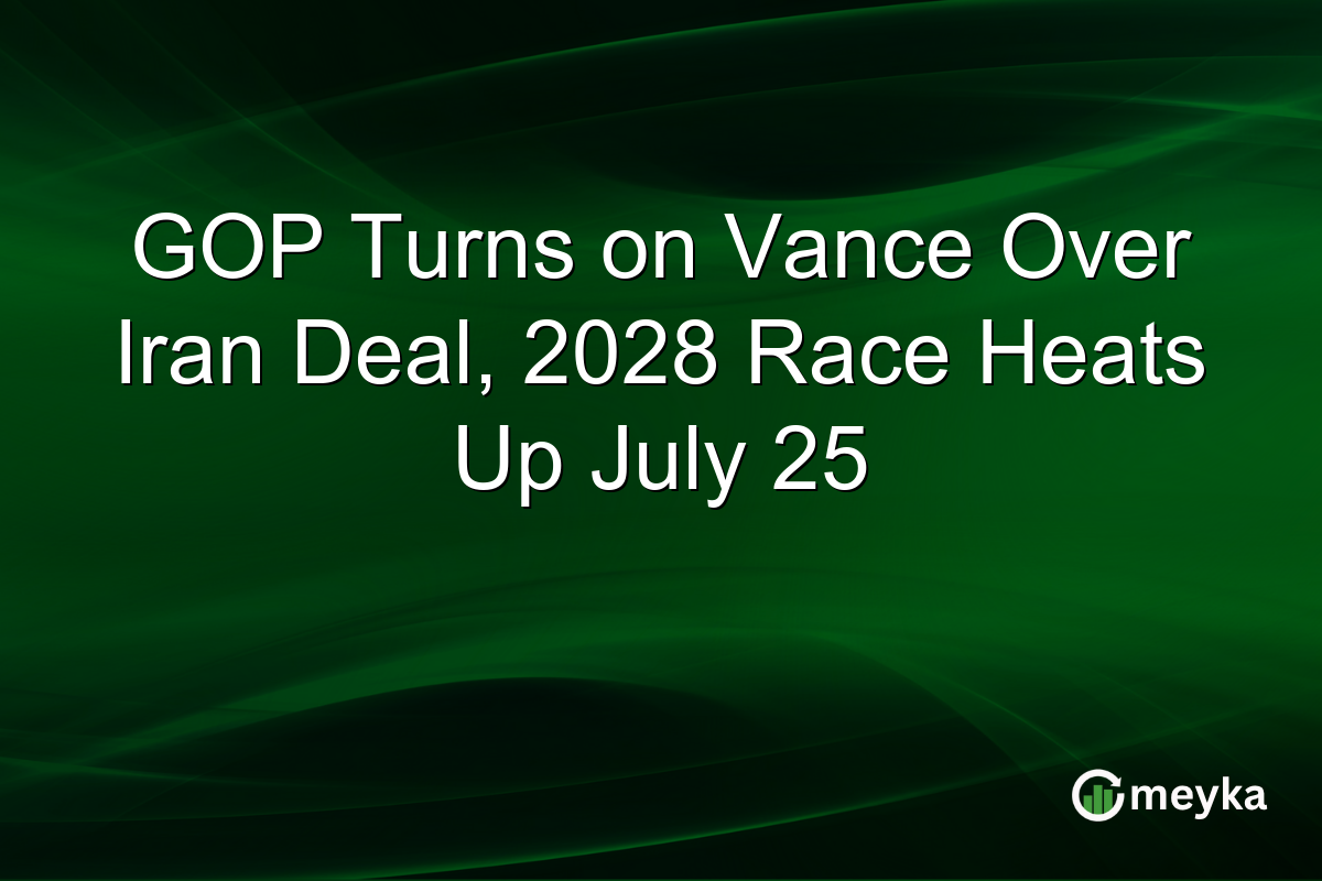 GOP Turns on Vance Over Iran Deal, 2028 Race Heats Up July 25