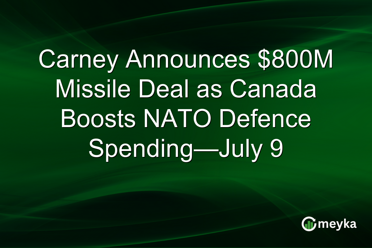 Carney Announces $800M Missile Deal as Canada Boosts NATO Defence Spending—July 9