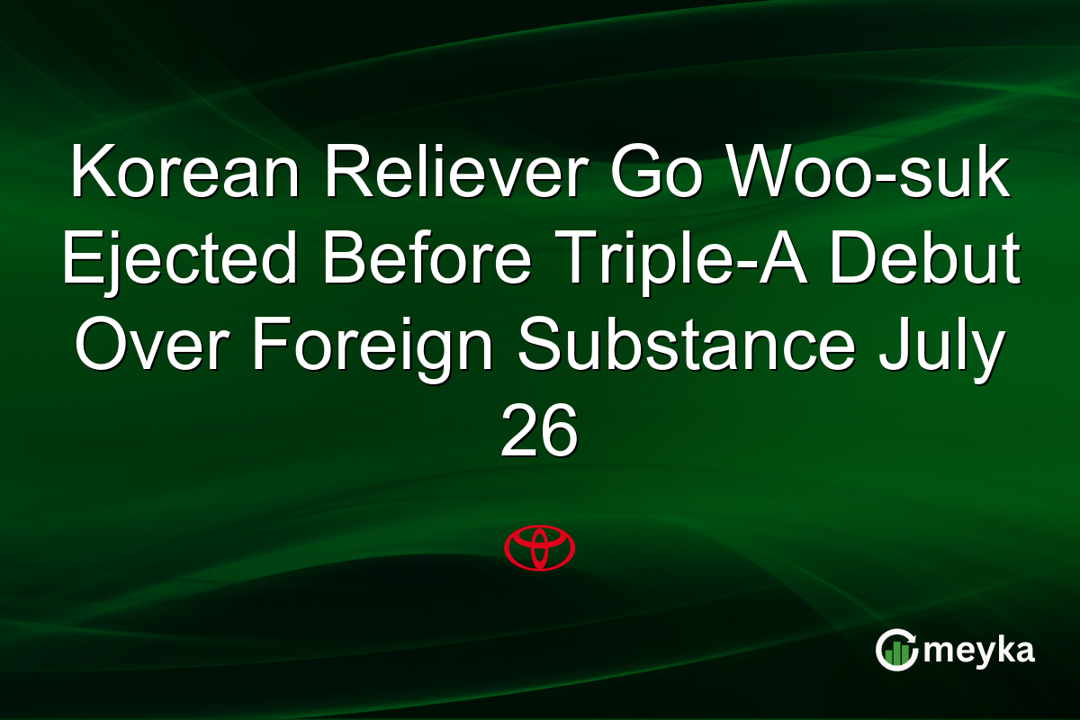 Korean Reliever Go Woo-suk Ejected Before Triple-A Debut Over Foreign Substance July 26