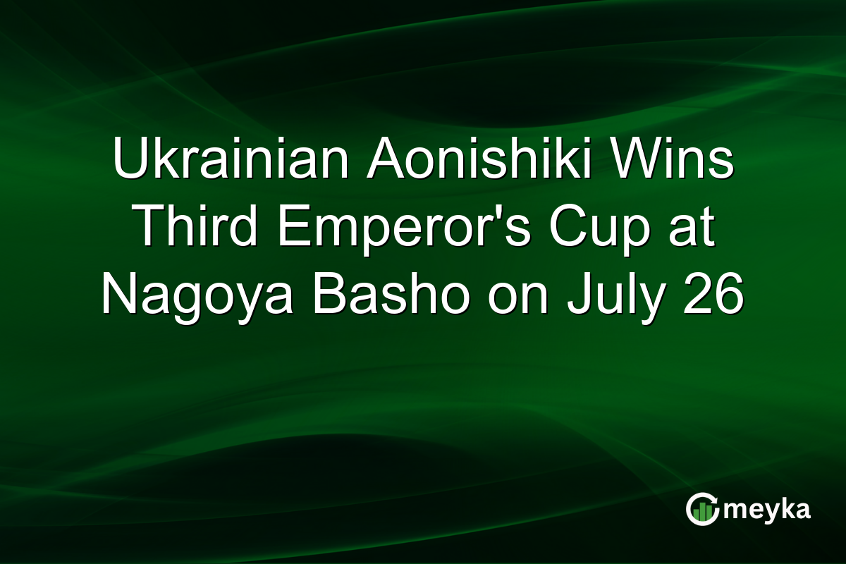 Ukrainian Aonishiki Wins Third Emperor’s Cup at Nagoya Basho on July 26