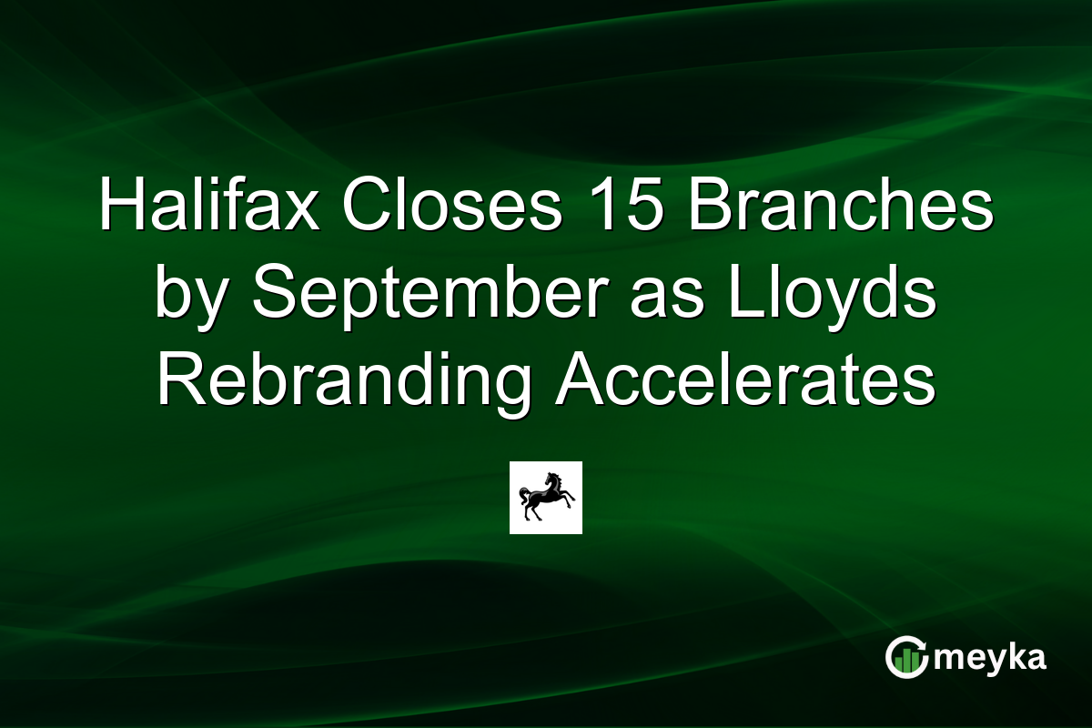 Halifax Closes 15 Branches by September as Lloyds Rebranding Accelerates