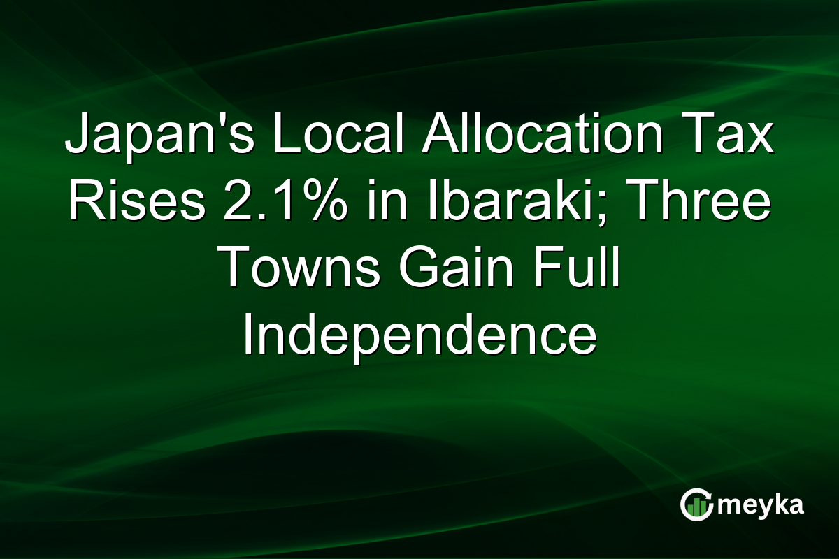 Japan’s Local Allocation Tax Rises 2.1% in Ibaraki; Three Towns Gain Full Independence