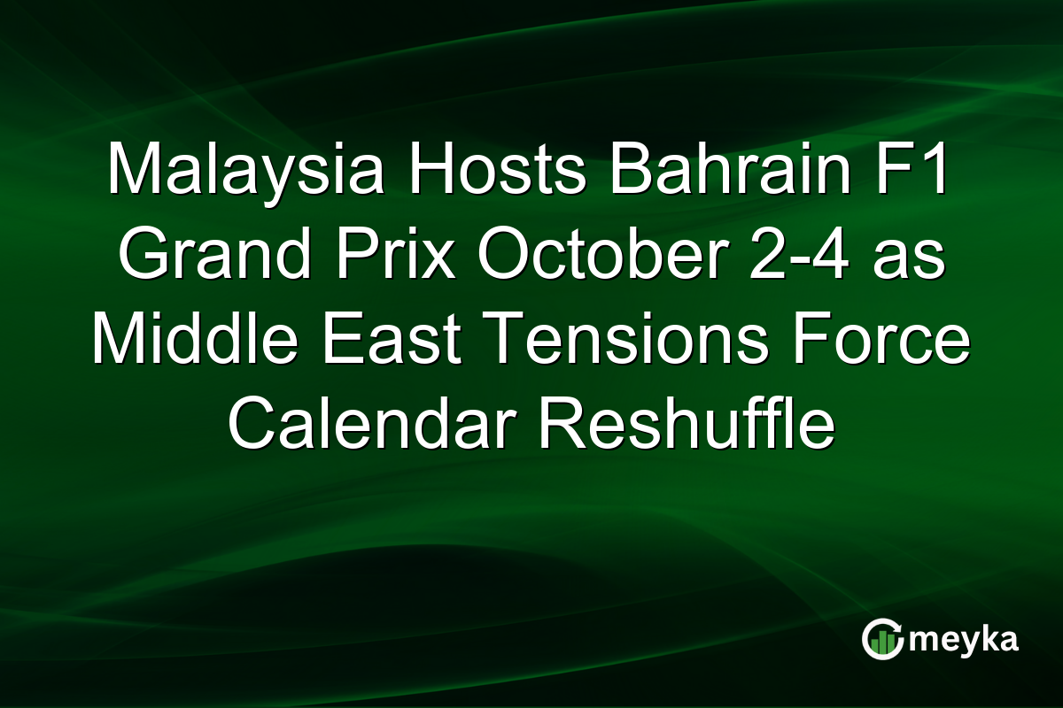 Malaysia Hosts Bahrain F1 Grand Prix October 2-4 as Middle East Tensions Force Calendar Reshuffle