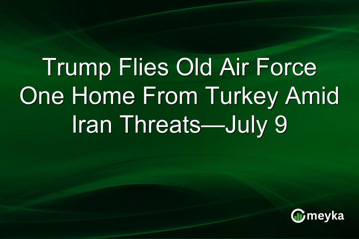 Trump Flies Old Air Force One Home From Turkey Amid Iran Threats—July 9