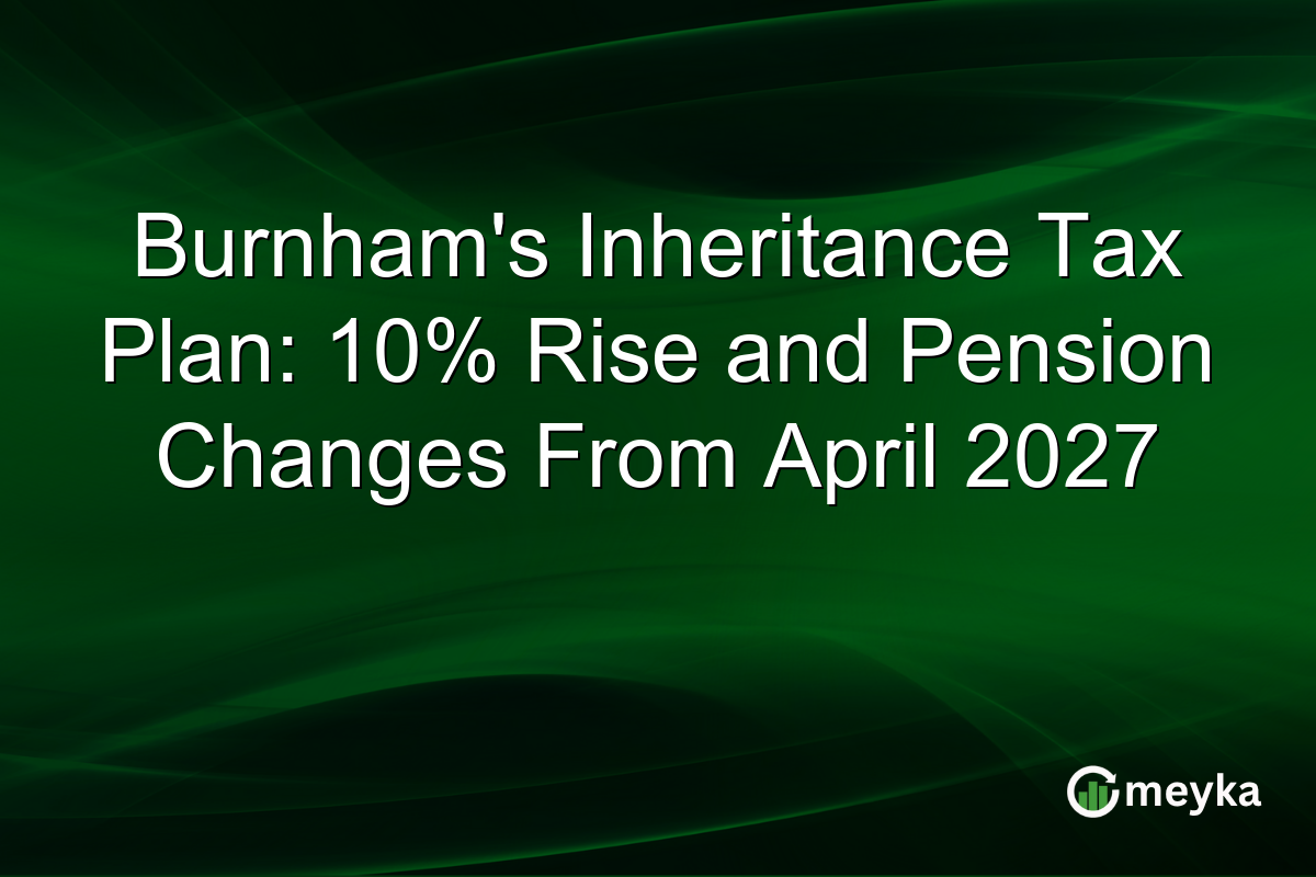 Burnham’s Inheritance Tax Plan: 10% Rise and Pension Changes From April 2027