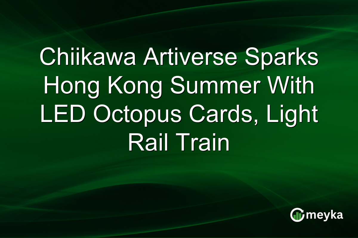 Chiikawa Artiverse Sparks Hong Kong Summer With LED Octopus Cards, Light Rail Train
