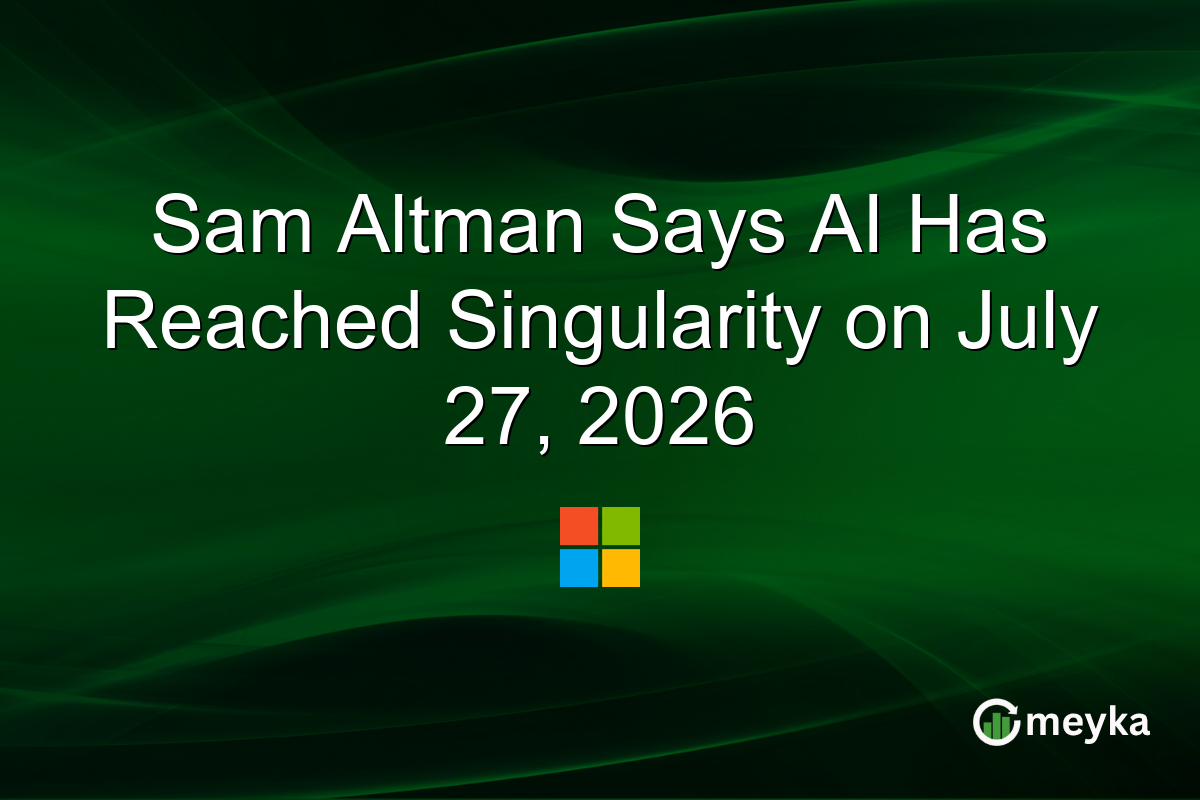 Sam Altman Says AI Has Reached Singularity on July 27, 2026