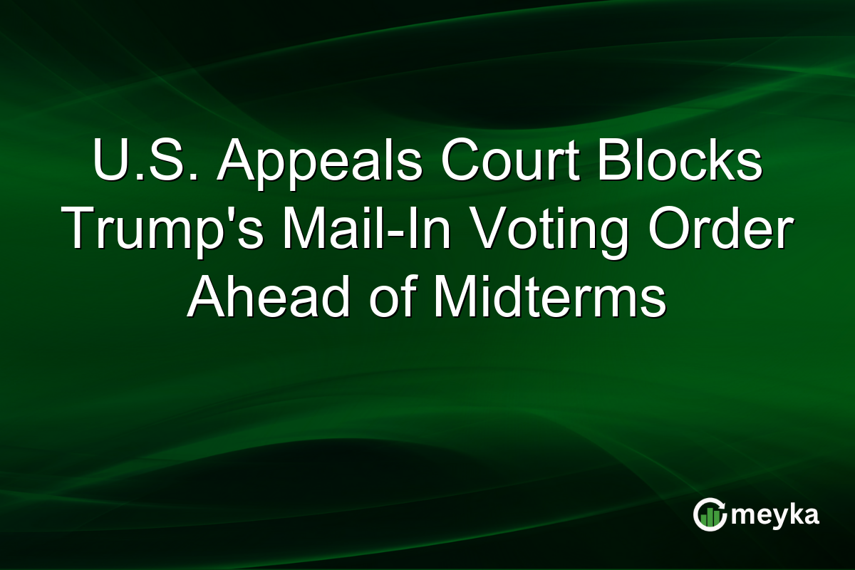 U.S. Appeals Court Blocks Trump’s Mail-In Voting Order Ahead of Midterms