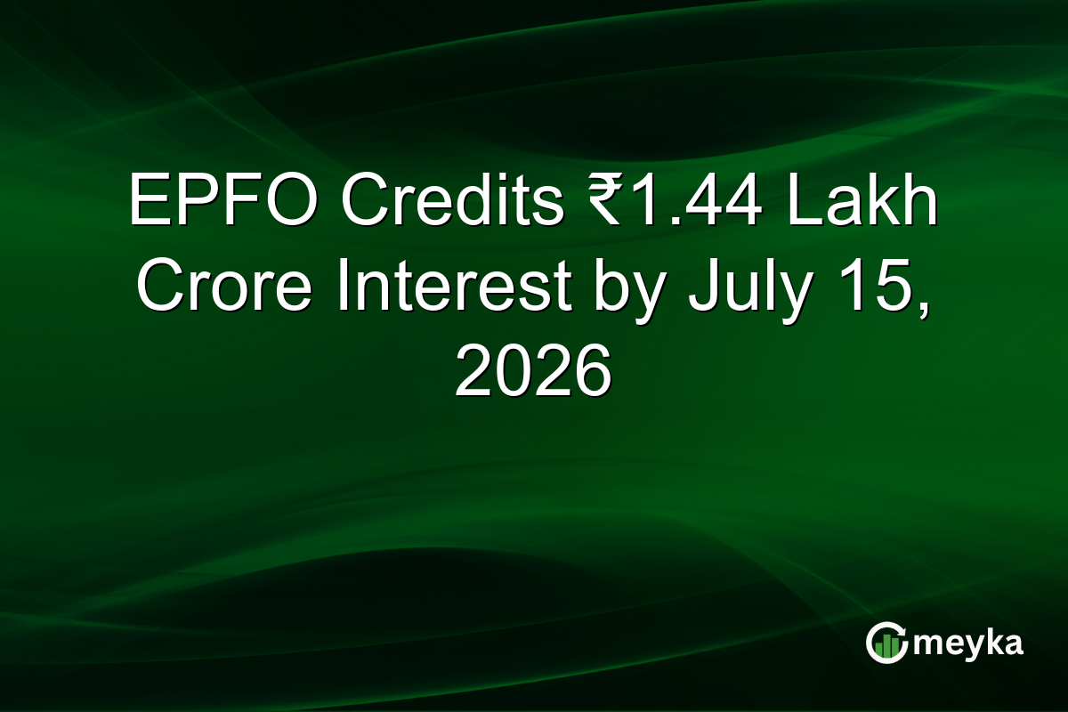EPFO Credits ₹1.44 Lakh Crore Interest by July 15, 2026
