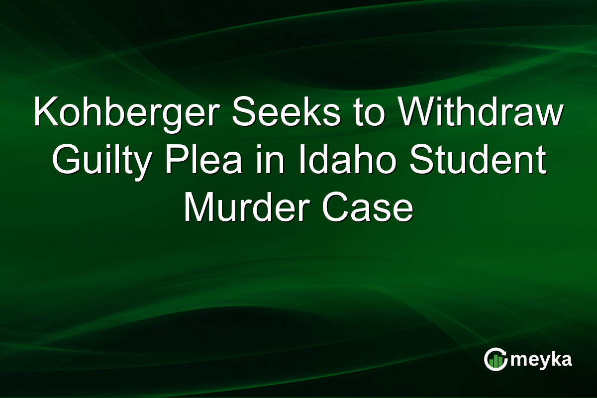 Kohberger Seeks to Withdraw Guilty Plea in Idaho Student Murder Case
